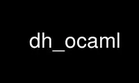 Run dh_ocaml in OnWorks free hosting provider over Ubuntu Online, Fedora Online, Windows online emulator or MAC OS online emulator