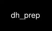 Run dh_prep in OnWorks free hosting provider over Ubuntu Online, Fedora Online, Windows online emulator or MAC OS online emulator