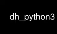 Run dh_python3 in OnWorks free hosting provider over Ubuntu Online, Fedora Online, Windows online emulator or MAC OS online emulator
