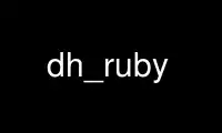 Run dh_ruby in OnWorks free hosting provider over Ubuntu Online, Fedora Online, Windows online emulator or MAC OS online emulator