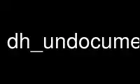 Run dh_undocumented in OnWorks free hosting provider over Ubuntu Online, Fedora Online, Windows online emulator or MAC OS online emulator