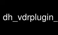 Run dh_vdrplugin_depends in OnWorks free hosting provider over Ubuntu Online, Fedora Online, Windows online emulator or MAC OS online emulator