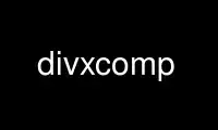 Run divxcomp in OnWorks free hosting provider over Ubuntu Online, Fedora Online, Windows online emulator or MAC OS online emulator