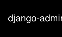 Run django-admin in OnWorks free hosting provider over Ubuntu Online, Fedora Online, Windows online emulator or MAC OS online emulator