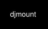 Run djmount in OnWorks free hosting provider over Ubuntu Online, Fedora Online, Windows online emulator or MAC OS online emulator