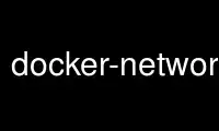 Run docker-network-connect in OnWorks free hosting provider over Ubuntu Online, Fedora Online, Windows online emulator or MAC OS online emulator