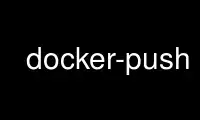 Run docker-push in OnWorks free hosting provider over Ubuntu Online, Fedora Online, Windows online emulator or MAC OS online emulator
