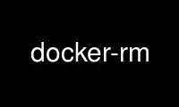 Voer docker-rm uit in de gratis hostingprovider van OnWorks via Ubuntu Online, Fedora Online, Windows online emulator of MAC OS online emulator