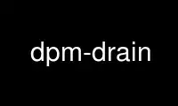 Uruchom dpm-drain w bezpłatnym dostawcy hostingu OnWorks w systemie Ubuntu Online, Fedora Online, emulatorze online systemu Windows lub emulatorze online systemu MAC OS