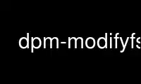Run dpm-modifyfs in OnWorks free hosting provider over Ubuntu Online, Fedora Online, Windows online emulator or MAC OS online emulator