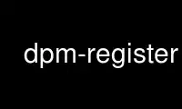 Run dpm-register in OnWorks free hosting provider over Ubuntu Online, Fedora Online, Windows online emulator or MAC OS online emulator