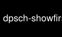 উবুন্টু অনলাইন, ফেডোরা অনলাইন, উইন্ডোজ অনলাইন এমুলেটর বা MAC OS অনলাইন এমুলেটরের মাধ্যমে OnWorks ফ্রি হোস্টিং প্রদানকারীতে dpsch-showfirstbinpkg চালান
