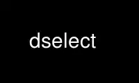 Run dselect in OnWorks free hosting provider over Ubuntu Online, Fedora Online, Windows online emulator or MAC OS online emulator