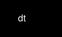 Run dt in OnWorks free hosting provider over Ubuntu Online, Fedora Online, Windows online emulator or MAC OS online emulator