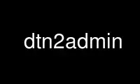 Exécutez dtn2admin dans le fournisseur d'hébergement gratuit OnWorks sur Ubuntu Online, Fedora Online, l'émulateur en ligne Windows ou l'émulateur en ligne MAC OS