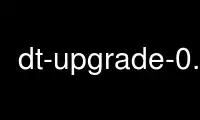 Run dt-upgrade-0.7-db in OnWorks free hosting provider over Ubuntu Online, Fedora Online, Windows online emulator or MAC OS online emulator