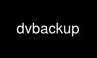 Ubuntu Online, Fedora Online, Windows 온라인 에뮬레이터 또는 MAC OS 온라인 에뮬레이터를 통해 OnWorks 무료 호스팅 제공업체에서 dvbackup 실행