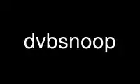 Run dvbsnoop in OnWorks free hosting provider over Ubuntu Online, Fedora Online, Windows online emulator or MAC OS online emulator
