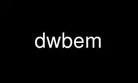 Run dwbem in OnWorks free hosting provider over Ubuntu Online, Fedora Online, Windows online emulator or MAC OS online emulator