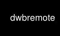 Run dwbremote in OnWorks free hosting provider over Ubuntu Online, Fedora Online, Windows online emulator or MAC OS online emulator