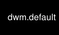 উবুন্টু অনলাইন, ফেডোরা অনলাইন, উইন্ডোজ অনলাইন এমুলেটর বা MAC OS অনলাইন এমুলেটরের মাধ্যমে OnWorks ফ্রি হোস্টিং প্রদানকারীতে dwm.default চালান