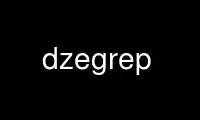 Run dzegrep in OnWorks free hosting provider over Ubuntu Online, Fedora Online, Windows online emulator or MAC OS online emulator