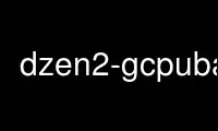 Voer dzen2-gcpubar uit in de gratis hostingprovider van OnWorks via Ubuntu Online, Fedora Online, Windows online emulator of MAC OS online emulator