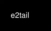 Run e2tail in OnWorks free hosting provider over Ubuntu Online, Fedora Online, Windows online emulator or MAC OS online emulator