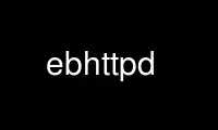 Ubuntu Online, Fedora Online, Windows 온라인 에뮬레이터 또는 MAC OS 온라인 에뮬레이터를 통해 OnWorks 무료 호스팅 제공업체에서 ebhttpd를 실행하세요.