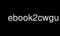 Uruchom ebook2cwgui w bezpłatnym dostawcy hostingu OnWorks w systemie Ubuntu Online, Fedora Online, emulatorze online systemu Windows lub emulatorze online systemu MAC OS