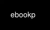 Run ebookp in OnWorks free hosting provider over Ubuntu Online, Fedora Online, Windows online emulator or MAC OS online emulator