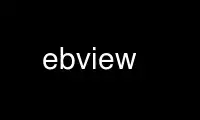ebview را در ارائه دهنده هاست رایگان OnWorks از طریق Ubuntu Online، Fedora Online، شبیه ساز آنلاین ویندوز یا شبیه ساز آنلاین MAC OS اجرا کنید.