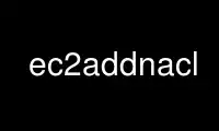 Запустите ec2addnacl в бесплатном хостинг-провайдере OnWorks через Ubuntu Online, Fedora Online, онлайн-эмулятор Windows или онлайн-эмулятор MAC OS
