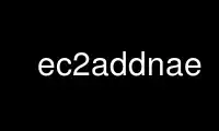 Запустіть ec2addnae у постачальника безкоштовного хостингу OnWorks через Ubuntu Online, Fedora Online, онлайн-емулятор Windows або онлайн-емулятор MAC OS