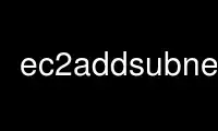 Run ec2addsubnet in OnWorks free hosting provider over Ubuntu Online, Fedora Online, Windows online emulator or MAC OS online emulator