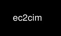 Patakbuhin ang ec2cim sa OnWorks na libreng hosting provider sa Ubuntu Online, Fedora Online, Windows online emulator o MAC OS online emulator