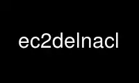 Run ec2delnacl in OnWorks free hosting provider over Ubuntu Online, Fedora Online, Windows online emulator or MAC OS online emulator