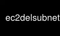 Run ec2delsubnet in OnWorks free hosting provider over Ubuntu Online, Fedora Online, Windows online emulator or MAC OS online emulator