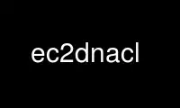 Execute ec2dnacl no provedor de hospedagem gratuita OnWorks no Ubuntu Online, Fedora Online, emulador online do Windows ou emulador online do MAC OS