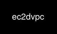 Voer ec2dvpc uit in OnWorks gratis hostingprovider via Ubuntu Online, Fedora Online, Windows online emulator of MAC OS online emulator