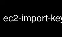Run ec2-import-keypair in OnWorks free hosting provider over Ubuntu Online, Fedora Online, Windows online emulator or MAC OS online emulator