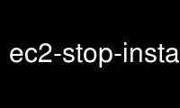 Run ec2-stop-instances in OnWorks free hosting provider over Ubuntu Online, Fedora Online, Windows online emulator or MAC OS online emulator