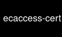 เรียกใช้ ecaccess-certificate-createp ในผู้ให้บริการโฮสต์ฟรีของ OnWorks ผ่าน Ubuntu Online, Fedora Online, โปรแกรมจำลองออนไลน์ของ Windows หรือโปรแกรมจำลองออนไลน์ของ MAC OS