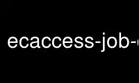 اجرای ecaccess-job-delete در ارائه دهنده هاست رایگان OnWorks از طریق Ubuntu Online، Fedora Online، شبیه ساز آنلاین ویندوز یا شبیه ساز آنلاین MAC OS