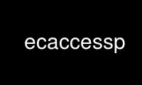 Patakbuhin ang ecaccessp sa OnWorks na libreng hosting provider sa Ubuntu Online, Fedora Online, Windows online emulator o MAC OS online emulator