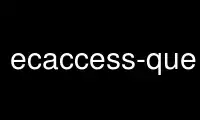 Exécutez ecaccess-queue-listp dans le fournisseur d'hébergement gratuit OnWorks sur Ubuntu Online, Fedora Online, l'émulateur en ligne Windows ou l'émulateur en ligne MAC OS