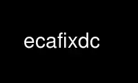ecafixdc را در ارائه دهنده هاست رایگان OnWorks از طریق Ubuntu Online، Fedora Online، شبیه ساز آنلاین ویندوز یا شبیه ساز آنلاین MAC OS اجرا کنید.