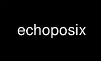 উবুন্টু অনলাইন, ফেডোরা অনলাইন, উইন্ডোজ অনলাইন এমুলেটর বা MAC OS অনলাইন এমুলেটরের মাধ্যমে OnWorks বিনামূল্যে হোস্টিং প্রদানকারীতে echoposix চালান