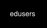 ເປີດໃຊ້ edusers ໃນ OnWorks ຜູ້ໃຫ້ບໍລິການໂຮດຕິ້ງຟຣີຜ່ານ Ubuntu Online, Fedora Online, Windows online emulator ຫຼື MAC OS online emulator