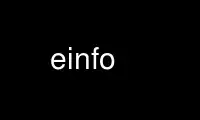 Run einfo in OnWorks free hosting provider over Ubuntu Online, Fedora Online, Windows online emulator or MAC OS online emulator
